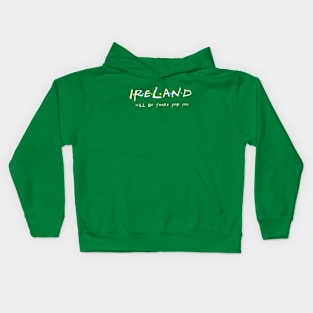 Ireland will be there for you. Friends-style design Kids Hoodie